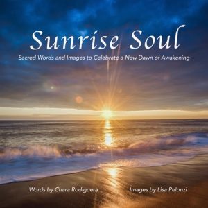 SUN RISE SOUL: SACRED WORDS AND IMAGES TO CELEBRATE A NEW DAWN OF AWAKENING
